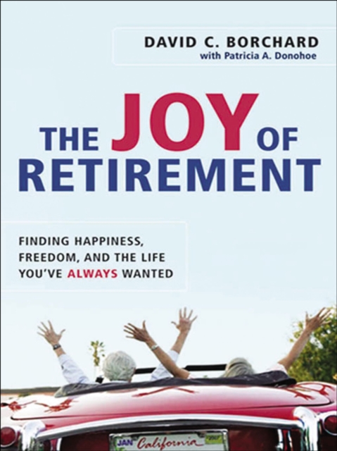 The Joy of Retirement : Finding Happiness, Freedom, and the Life You've Always Wanted, EPUB eBook