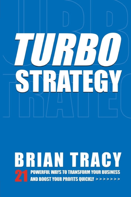 TurboStrategy : 21 Powerful Ways to Transform Your Business and Boost Your Profits Quickly, Paperback / softback Book