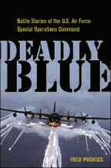 Deadly Blue: Battle Stories of the U.S. Air Force Special Operations Command, Hardback Book