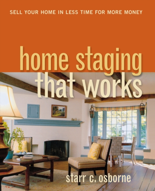 Home Staging That Works : Sell Your Home in Less Time for More Money, Paperback / softback Book