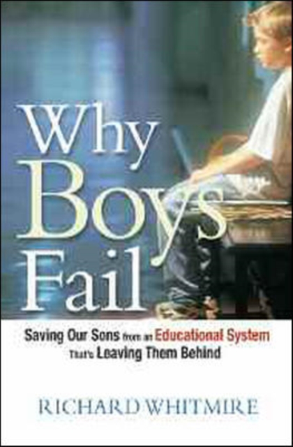 Why Boys Fail : Saving Our Sons from an Educational System That's Leaving Them Behind, Hardback Book