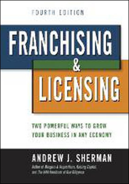 Franchising & Licensing: Two Powerful Ways to Grow Your Business in Any Economy, Hardback Book