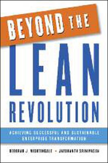 Beyond the Lean Revolution: Achieving Successful and Sustainable Enterprise Transformation, Hardback Book