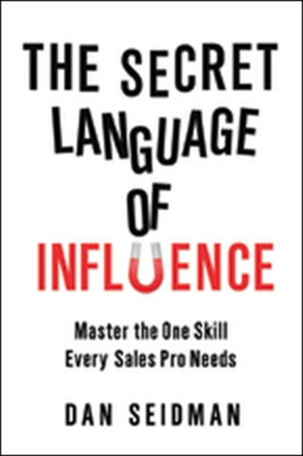 The Secret Language of Influence: Master the One Skill Every Sales Pro Needs, Paperback / softback Book