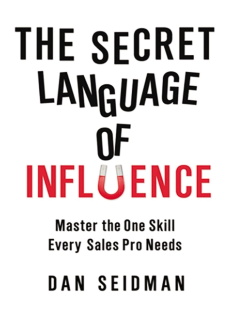 The Secret Language of Influence : Master the One Skill Every Sales Pro Needs, EPUB eBook
