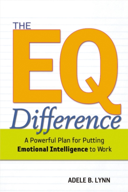 The EQ Difference : A Powerful Plan for Putting Emotional Intelligence to Work, EPUB eBook