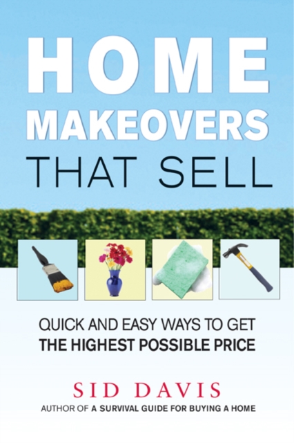 Home Makeovers That Sell : Quick and Easy Ways to Get the Highest Possible Price, EPUB eBook