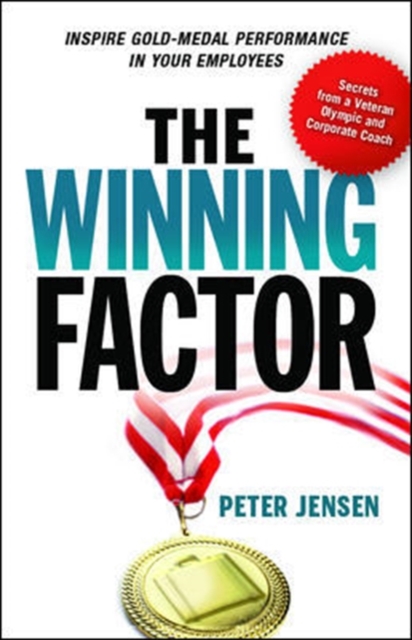 The Winning Factor: Inspire Gold-Medal Performance in Your Employees, Hardback Book