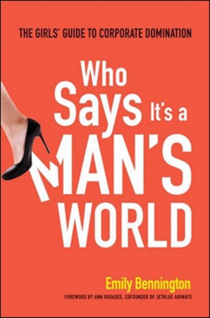 Who Says It's a Man's World: The Girls Guide to Corporate Domination, Hardback Book
