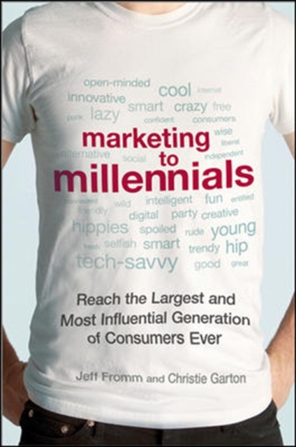 Marketing to Millennials: Reach the Largest and Most Influential Generation of Consumers Ever, Hardback Book