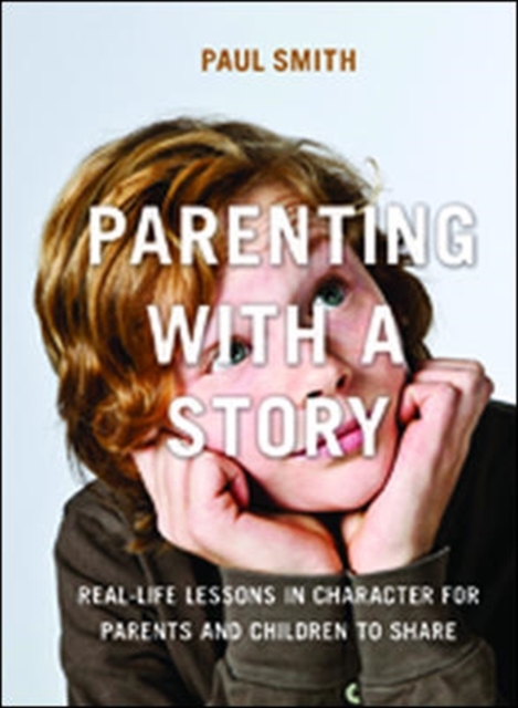 Parenting with a Story: Real-Life Lessons in Character for Parents and Children to Share, Paperback / softback Book