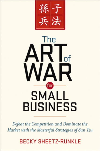 The Art of War for Small Business : Defeat the Competition and Dominate the Market with the Masterful Strategies of Sun Tzu, EPUB eBook