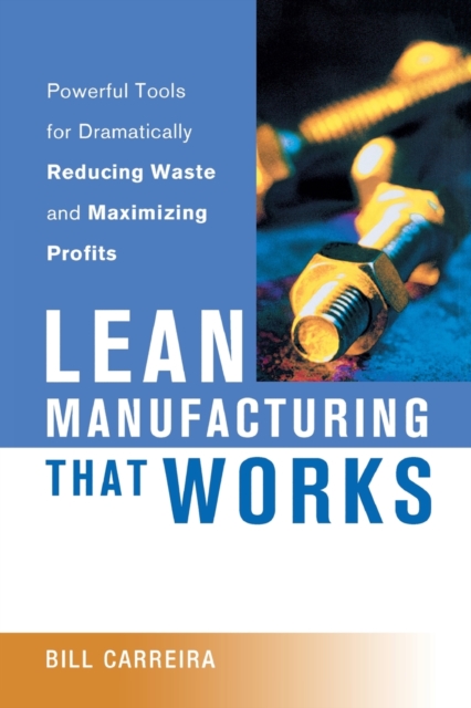 Lean Manufacturing That Works : Powerful Tools for Dramatically Reducing Waste and Maximizing Profits, Paperback / softback Book