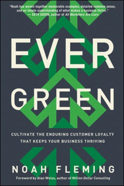 Evergreen: Cultivate the Enduring Customer Loyalty That Keeps Your Business Thriving, Hardback Book