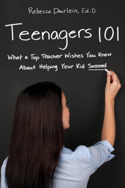 Teenagers 101 : What a Top Teacher Wishes You Knew About Helping Your Kid Succeed, EPUB eBook