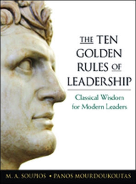 The Ten Golden Rules of Leadership: Classical Wisdom for Modern Leaders, Hardback Book