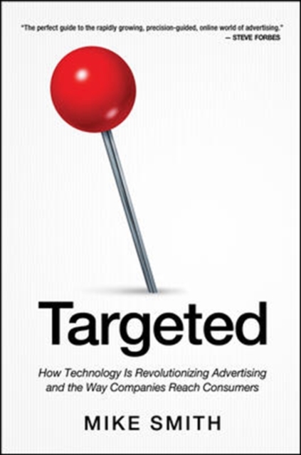 Targeted: How Technology Is Revolutionizing Advertising and the Way Companies Reach Consumers, Hardback Book