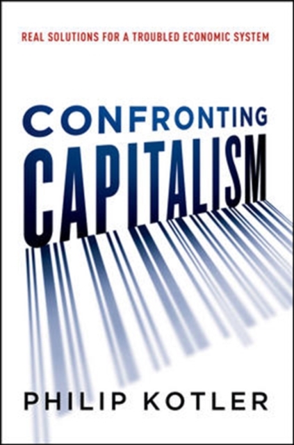 Confronting Capitalism: Real Solutions for a Troubled Economic System, Hardback Book