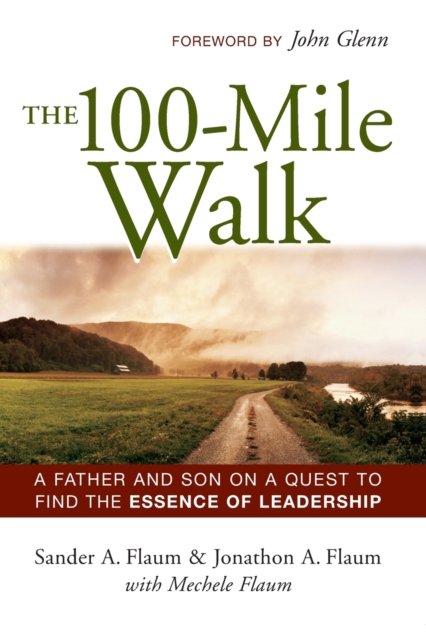 The 100-Mile Walk : A Father and Son on a Quest to Find the Essence of Leadership, Paperback / softback Book