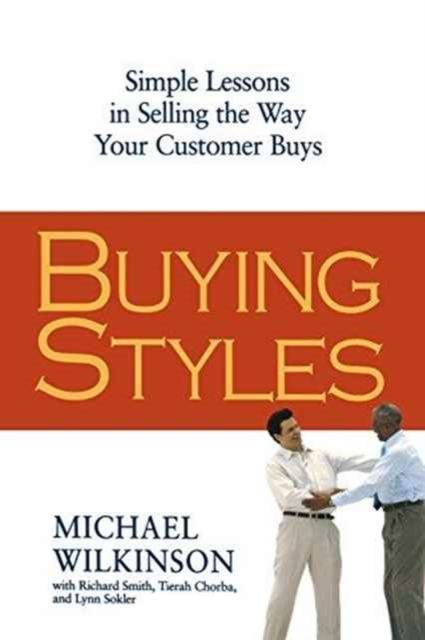 Buying Styles : Simple Lessons in Selling the Way Your Customers Buys, Paperback / softback Book
