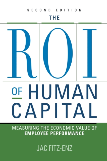 The ROI of Human Capital : Measuring the Economic Value of Employee Performance, Paperback / softback Book