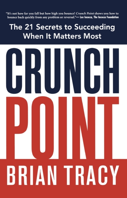 Crunch Point : The Secret to Succeeding When It Matters Most, Paperback / softback Book