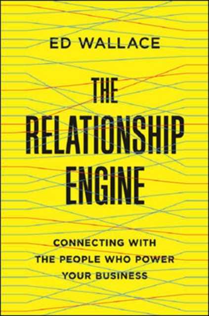 The Relationship Engine: Connecting with the People Who Power Your Business, Hardback Book