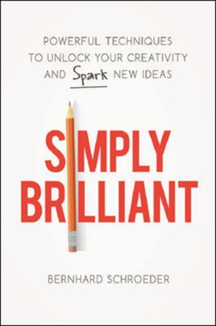 Simply Brilliant: Powerful Techniques to Unlock Your Creativity and Spark New Ideas, Hardback Book