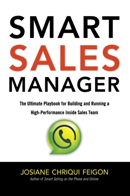 Smart Sales Manager : The Ultimate Playbook for Building and Running a High-Performance Inside Sales Team, Paperback / softback Book