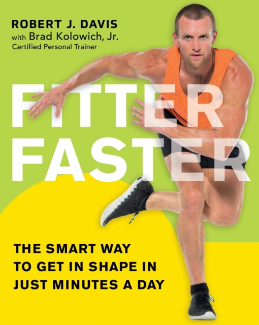 Fitter Faster : The Smart Way to Get in Shape in Just Minutes a Day, Paperback / softback Book