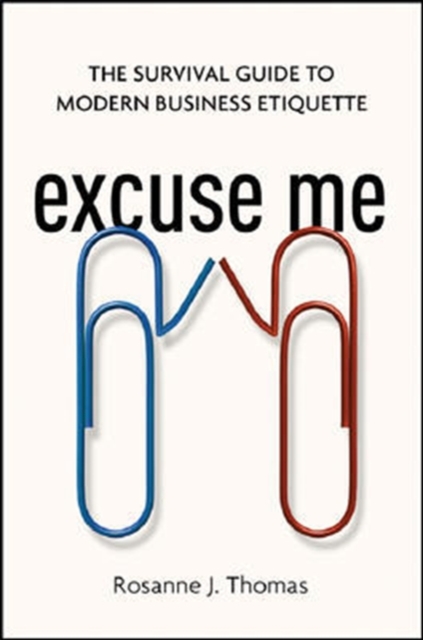 Excuse Me: The Survival Guide to Modern Business Etiquette, Paperback / softback Book