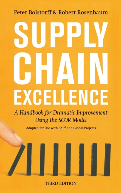 Supply Chain Excellence : A Handbook for Dramatic Improvement Using the SCOR Model, 3rd Edition, Hardback Book