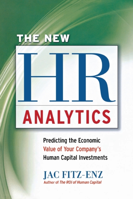 The New HR Analytics : Predicting the Economic Value of Your Company's Human Capital Investments, Paperback / softback Book
