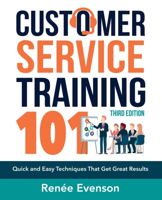 Customer Service Training 101 : Quick and Easy Techniques That Get Great Results, Paperback / softback Book