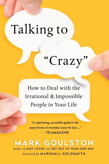 Talking to 'Crazy' : How to Deal with the Irrational and Impossible People in Your Life, Paperback / softback Book
