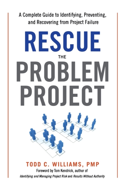 Rescue the Problem Project : A Complete Guide to Identifying, Preventing, and Recovering from Project Failure, Paperback / softback Book