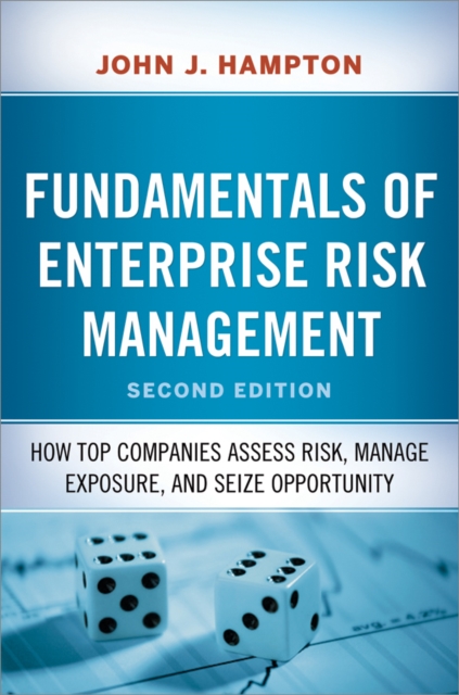 Fundamentals of Enterprise Risk Management : How Top Companies Assess Risk, Manage Exposure, and Seize Opportunity, EPUB eBook