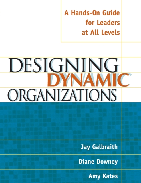 Designing Dynamic Organizations : A Hands-on Guide for Leaders at All Levels, Paperback / softback Book