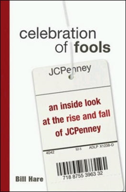 Celebration of Fools - An Inside Look at the Rise and Fall of JCPenney, Hardback Book