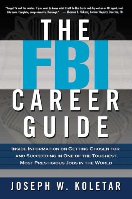 The FBI Career Guide : Inside Information on Getting Chosen for and Succeeding in One of the Toughest, Most Prestigious Jobs in the World, Paperback / softback Book