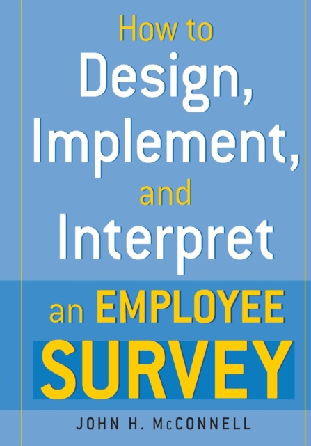 How to Design, Implement, and Interpret and Employee Survey, Paperback / softback Book