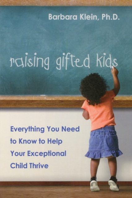 Raising Gifted Kids : Everything You Need to Know to Help Your Exceptional Child Thrive, Paperback / softback Book