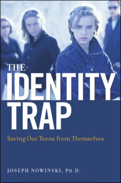 The Identity Trap : Saving Our Teens from Themselves, Hardback Book