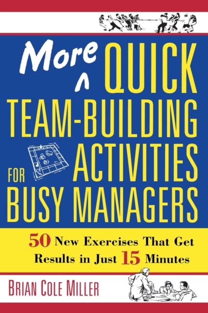 More Quick Team-Building Activities for Busy Managers : 50 New Exercises That Get Results in Just 15 Minutes, Paperback / softback Book
