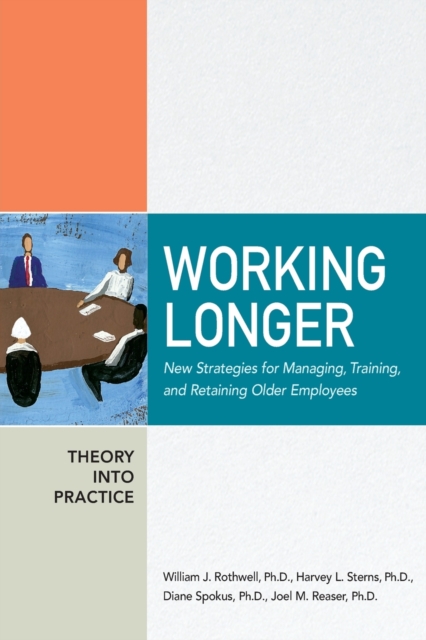 Working Longer : New Strategies for Managing, Training, and Retaining Older Employees, Paperback / softback Book