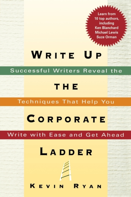 Write Up the Corporate Ladder : Successful Writers Reveal the Techniques That Help You Write with Ease and Get Ahead, Paperback / softback Book