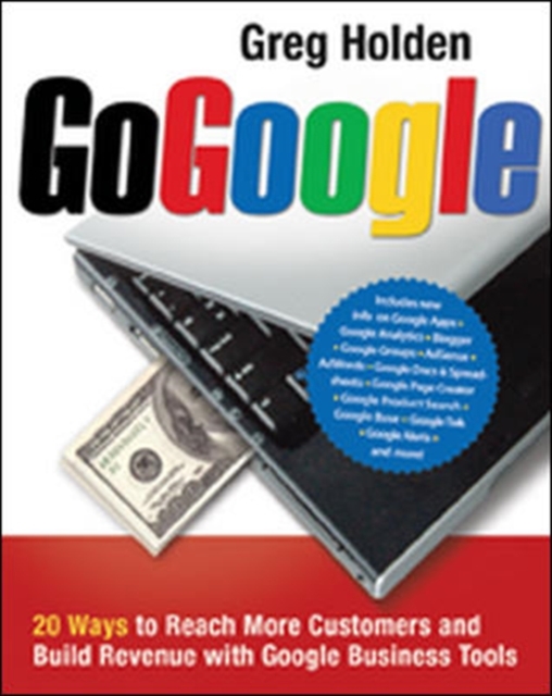 Go Google. 20 Ways to Reach More Customers and Build Revenue with Google Business Tools, Paperback / softback Book