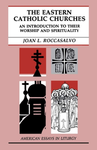 The Eastern Catholic Churches : An Introduction to Their Worship and Spirituality, Paperback / softback Book