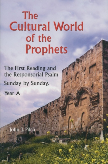 The Cultural World of the Prophets : The First Reading and the Responsorial Psalm, Sunday by Sunday, Year A, Paperback / softback Book