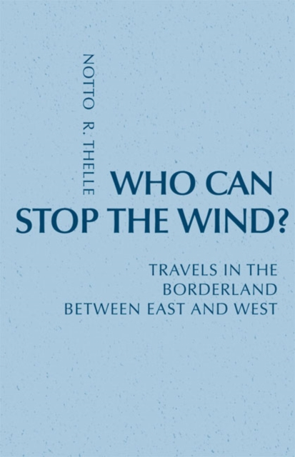 Who Can Stop The Wind? : Travels in the Borderland Between East and West, Paperback / softback Book